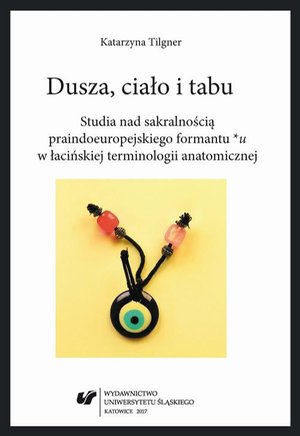 Dusza, ciało i tabu. Studia nad sakralnością praindoeuropejskiego formantu *u w łacińskiej terminologii anatomicznej – ebook