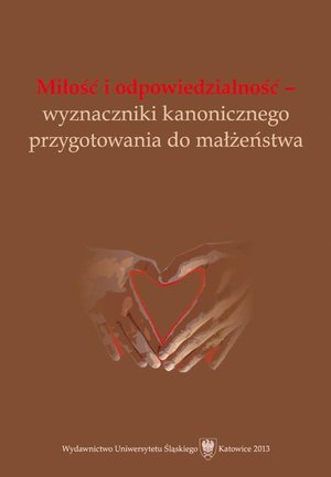 Miłość i odpowiedzialność - wyznaczniki kanonicznego przygotowania do małżeństwa – ebook