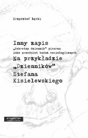 Inny zapis: „Sekretny dziennik” pisarza jako przedmiot badań socjologicznych. Na przykładzie „Dzienników” Stefana Kisielewskiego – ebook