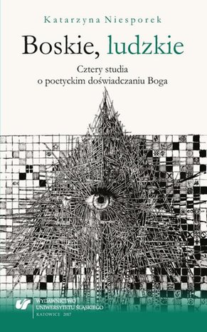 Boskie, ludzkie. Cztery studia o poetyckim doświadczaniu Boga – ebook