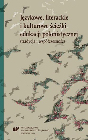 Językowe, literackie i kulturowe ścieżki edukacji polonistycznej (tradycja i współczesność) Księga jubileuszowa dedykowana Profesor Helenie Synowiec w czterdziestolecie pracy naukowej i dydaktycznej – ebook