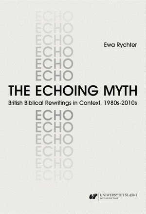 The Echoing Myth. British Biblical Rewritings in Context, 1980s-2010s – ebook