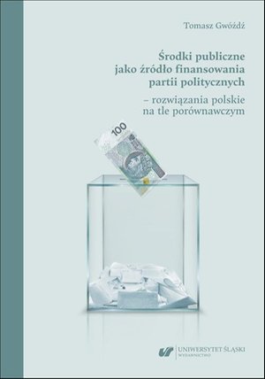 Środki publiczne jako źródło finansowania partii politycznych - rozwiązania polskie na tle porównawczym – ebook