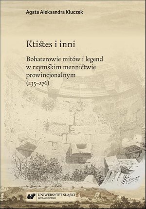Ktistes i inni. Bohaterowie mitów i legend w rzymskim mennictwie prowincjonalnym (235-276) – ebook
