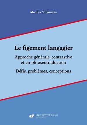 Le figement langagier. Approche générale, contrastive et en phraséotraduction. Défis, problèmes, conceptions – ebook