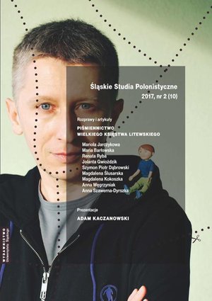 Śląskie Studia Polonistyczne 2017, nr 2 (10): Rozprawy i artykuły: Piśmiennictwo Wielkiego Księstwa Litewskiego. Prezentacje: Adam Kaczanowski – ebook