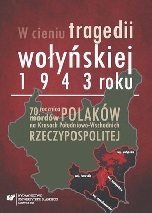 W cieniu tragedii wołyńskiej 1943 roku: 70. rocznica mordów Polaków na Kresach Południowo-Wschodnich Rzeczypospolitej – ebook