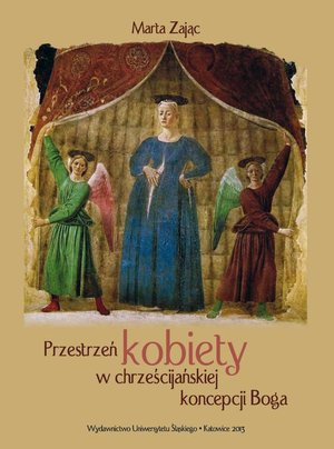 Przestrzeń kobiety w chrześcijańskiej koncepcji Boga: Głosy teologów XX-wiecznych a (kon)teksty feminizmu – ebook