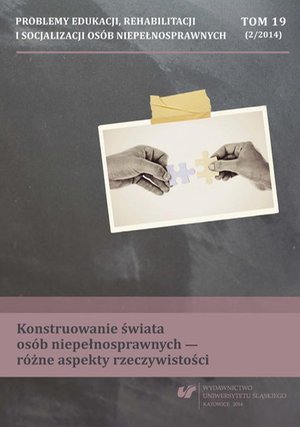 Problemy Edukacji, Rehabilitacji i Socjalizacji Osób Niepełnosprawnych. T. 19, nr 2/2014: Konstruowanie świata osób niepełnosprawnych - różne aspekty rzeczywistości – ebook