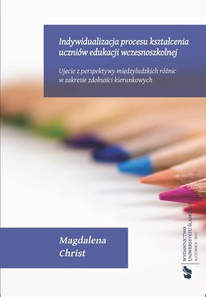 Indywidualizacja procesu kształcenia uczniów edukacji wczesnoszkolnej: Ujęcie z perspektywy międzyludzkich różnic w zakresie zdolności kierunkowych – ebook