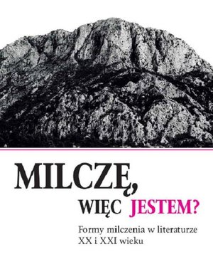 Milczę, więc jestem? Formy milczenia w literaturze XX i XXI wieku – ebook