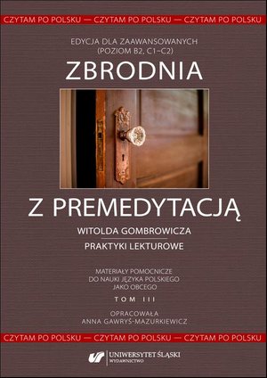 Literaturoznawstwo, językoznawstwo: Czytam po polsku. T. 3: Zbrodnia z premedytacją Witolda Gombrowicza - praktyki lekturowe. Materiały pomocnicze do nauki języka polskiego jako obcego. Edycja dla zaawansowanych (poziom B2, C1-C2) – ebook