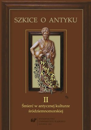 Szkice o antyku. T. 2: Śmierć w antycznej kulturze śródziemnomorskiej – ebook
