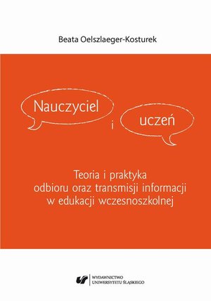 Nauczyciel i uczeń. Teoria i praktyka odbioru oraz transmisji informacji w edukacji wczesnoszkolnej – ebook
