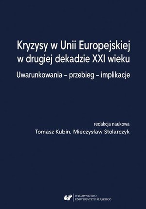 Kryzysy w Unii Europejskiej w drugiej dekadzie XXI wieku. Uwarunkowania - przebieg - implikacje – ebook