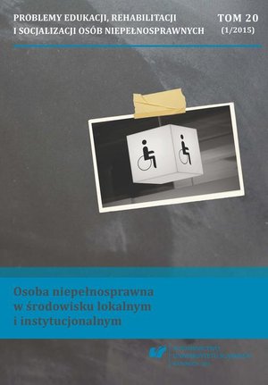 Problemy Edukacji, Rehabilitacji i Socjalizacji Osób Niepełnosprawnych. T. 20, nr 1/2015: Osoba niepełnosprawna w środowisku lokalnym i instytucjonalnym – ebook