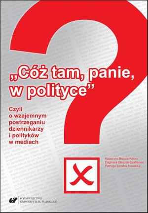 „Cóż tam, panie, w polityce?” Czyli o wzajemnym postrzeganiu dziennikarzy i polityków w mediach – ebook