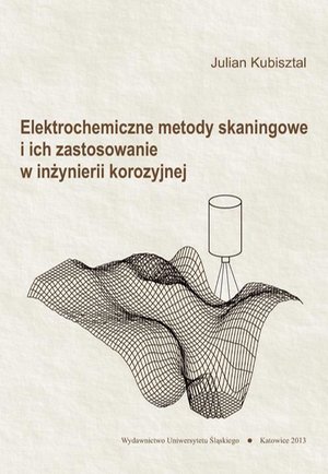 Elektrochemiczne metody skaningowe i ich zastosowanie w inżynierii korozyjnej – ebook