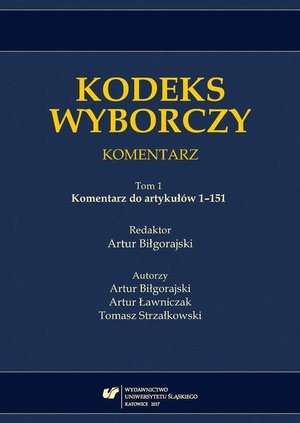 Kodeks wyborczy. Komentarz. T. 1: Komentarz do artykułów 1-151 – ebook