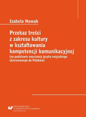 Przekaz treści z zakresu kultury w kształtowaniu kompetencji komunikacyjnej (na podstawie nauczania języka rosyjskiego skierowanego do Polaków) – ebook