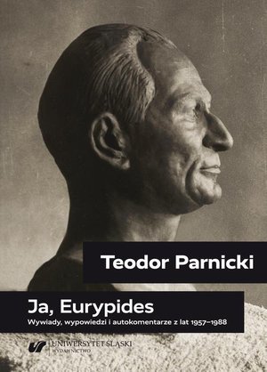 Teodor Parnicki: Ja, Eurypides: Wywiady, wypowiedzi i autokomentarze z lat 1957-1988 – ebook