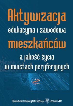 Aktywizacja edukacyjna i zawodowa mieszkańców a jakość życia w miastach peryferyjnych – ebook