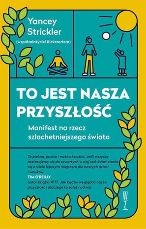 To jest nasza przyszłość. Manifest na rzecz szlachetniejszego świata – ebook