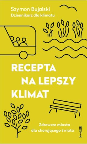 Recepta na lepszy klimat. Zdrowsze miasta dla chorującego świata – ebook
