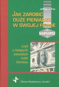 Jak zarobić duże pieniądze w swojej firmie czyli o świętych zasadach ludzi biznesu – książka