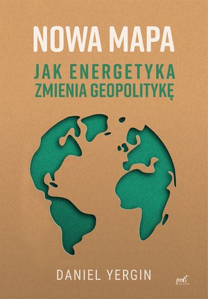 Nowa mapa. Jak energetyka zmienia geopolitykę – ebook