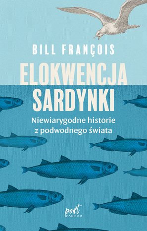 Elokwencja sardynki. Niewiarygodne historie z podwodnego świata – ebook