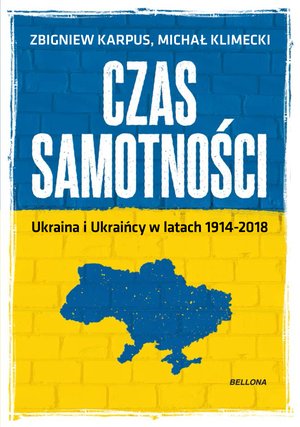 Czas samotności. Ukraina i Ukraińcy w latach 1914-2018 – ebook