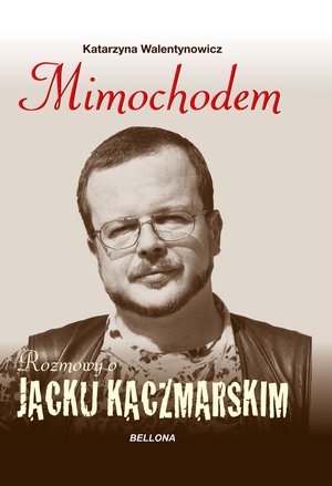 Mimochodem. Rozmowy o Jacku Kaczmarskim – ebook