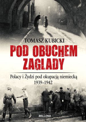 Pod obuchem zagłady. Polacy i Żydzi pod okupacja hitlerowską – ebook