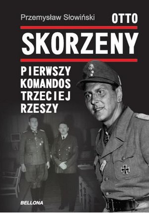 Otto Skorzeny. Pierwszy komandos Trzeciej Rzeszy – ebook