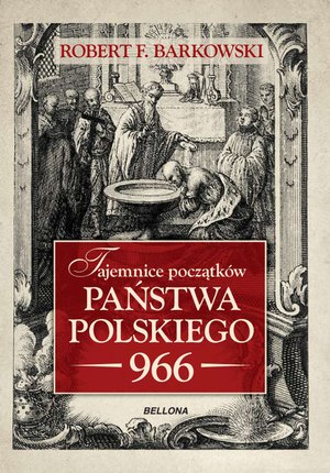 Tajemnice początków państwa polskiego 966 – ebook