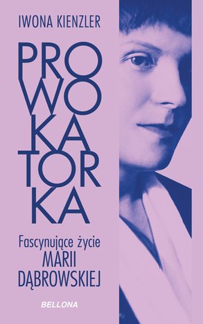 Prowokatorka. Fascynujące życie Marii Dąbrowskiej – ebook
