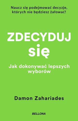 Zdecyduj się. Jak dokonywać lepszych wyborów – ebook