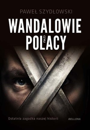 Wandalowie, czyli Polacy. Ostatnia zagadka naszej historii – ebook