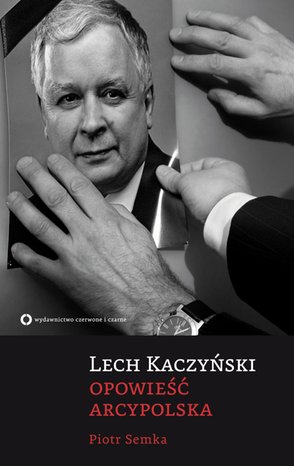 Lech Kaczyński. Opowieść arcypolska – ebook