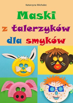 Maski z talerzyków dla smyków – ebook