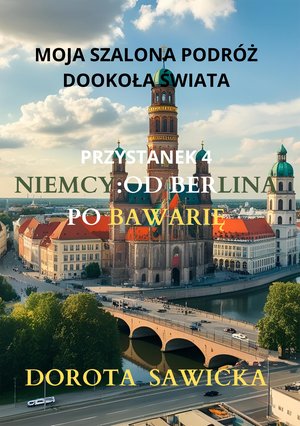 Moja szalona podróż dookoła świata: Niemcy od Berlina po Bawarię – ebook