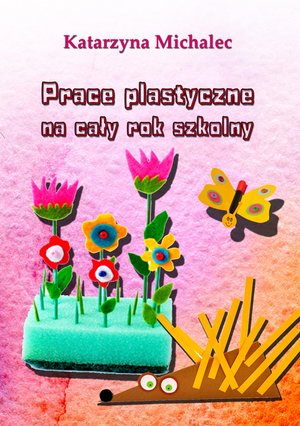 Prace plastyczne na cały rok szkolny – ebook
