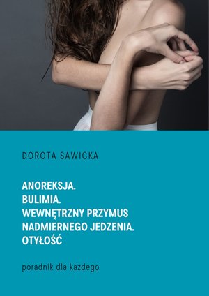Anoreksja. Bulimia. Wewnętrzny przymus nadmiernego jedzenia. Otyłość – ebook