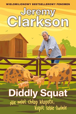 Jeremy Clarkson Diddly Squat Tom 3: Diddly Squat. Nie miał chłop kłopotu, kupił sobie świnie – ebook