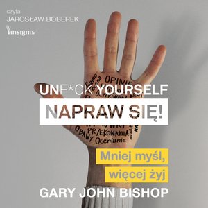 Praktyczna edukacja, samodoskonalenie, motywacja: Unf*ck yourself. Napraw się! – audiobook