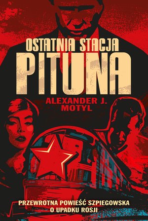 Ostatnia stacja Pituna. Przewrotna powieść szpiegowska o upadku Rosji – ebook