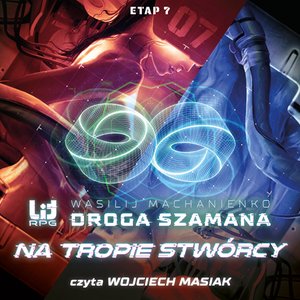 Droga Szamana 7: Droga Szamana. Etap 7: Na tropie stwórcy – audiobook