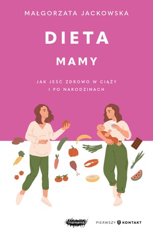 Dieta mamy. Jak jeść zdrowo w ciąży i po narodzinach – ebook