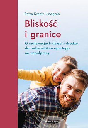 Bliskość i granice. O motywacjach dzieci i drodze do rodzicielstwa opartego na współpracy – ebook